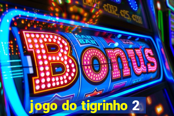 jogo do tigrinho 2